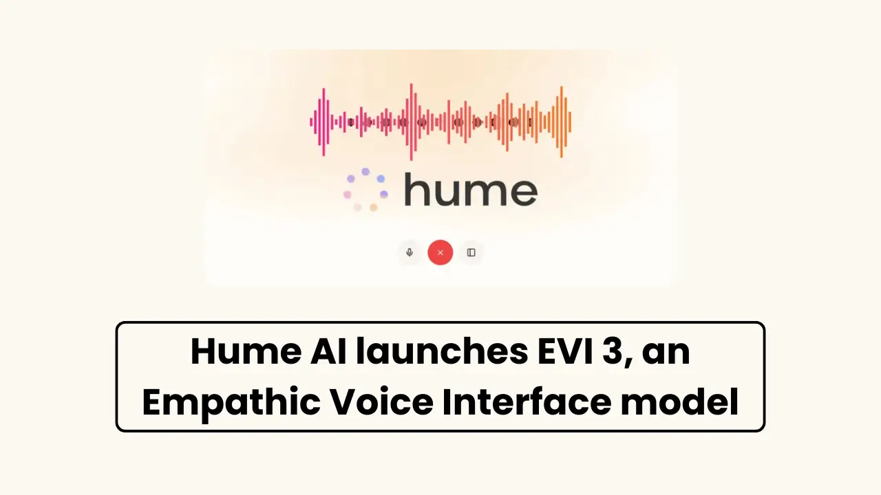 Hume AI launches EVI 3, an Empathic Voice Interface model