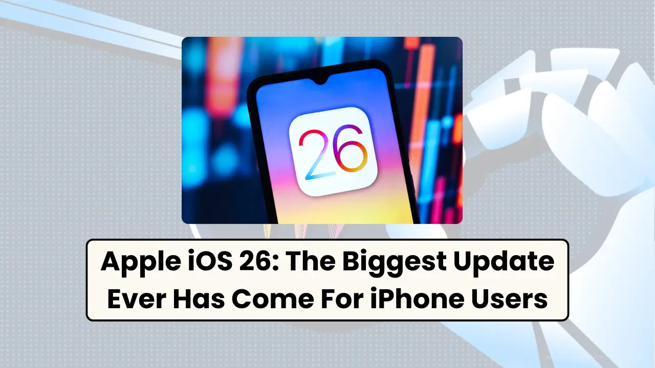 Apple iOS 26 The Biggest Update Ever Has Come For iPhone Users